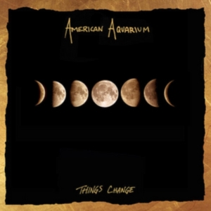 American Aquarium - Things Change i gruppen CD / Country,Pop-Rock hos Bengans Skivbutik AB (3206286)