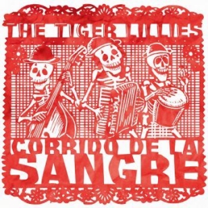 Tiger Lillies - Corrido De La Sangre i gruppen CD / Rock hos Bengans Skivbutik AB (3213260)