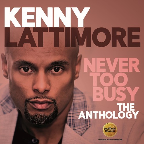 Kenny Lattimore - Never Too Busy: The Anthology i gruppen CD / Toppsäljare hos Bengans Skivbutik AB (3223785)