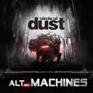 Circle Of Dust - Alt Machines i gruppen CD / Dance-Techno,Elektroniskt hos Bengans Skivbutik AB (3225017)
