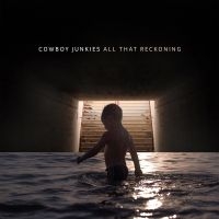 Cowboy Junkies - All That Reckoning i gruppen VINYL / Pop-Rock hos Bengans Skivbutik AB (3247544)