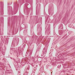 Echo Ladies - Pink Noise i gruppen CD / Rock hos Bengans Skivbutik AB (3249442)