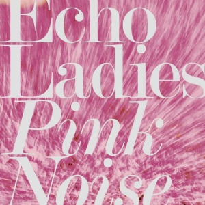 Echo Ladies - Pink Noise i gruppen CD / Pop-Rock hos Bengans Skivbutik AB (3249442)