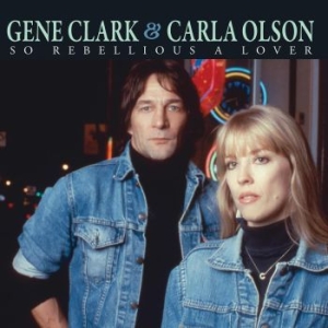 Clark Gene & Carla Olson - So Rebellious A Lover i gruppen CD / Rock hos Bengans Skivbutik AB (3264505)