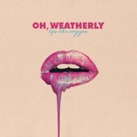Oh Weatherly - Lips Like Oxygen i gruppen CD / Pop-Rock hos Bengans Skivbutik AB (3265300)