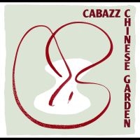 Cabazz - Chinese Garden i gruppen CD / Jazz,Svensk Musik hos Bengans Skivbutik AB (3274085)