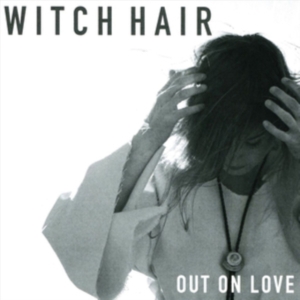 Witch Hair - Out On Love i gruppen ÖVRIGT / Övrigt / aub hos Bengans Skivbutik AB (3277989)