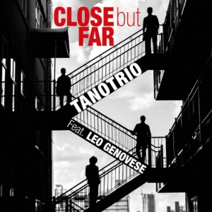 Tano Trio Feat. Leo Genovese - Close But Far i gruppen CD / Jazz hos Bengans Skivbutik AB (3298836)
