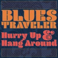 BLUES TRAVELER - HURRY UP & HANG AROUND i gruppen CD / Kommande / Rock hos Bengans Skivbutik AB (3301702)