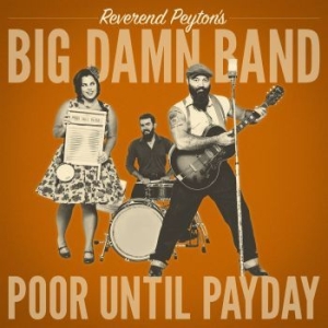 Reverend Peyton's Big Damn Band - Poor Until Payday i gruppen VINYL / Pop-Rock hos Bengans Skivbutik AB (3305708)