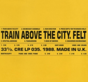 Felt - Train Above The City: Deluxe Gatefo i gruppen ÖVRIGT / Övrigt / aub hos Bengans Skivbutik AB (3307733)