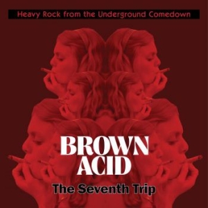Various Artists - Brown Acid - The Seventh Trip i gruppen CD / Hårdrock hos Bengans Skivbutik AB (3309428)