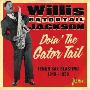 Willis Jackson - Dpon' The Gator Tail. Tenor Sax Blasting 1949-1959 i gruppen CD / Blues,Jazz hos Bengans Skivbutik AB (3309438)