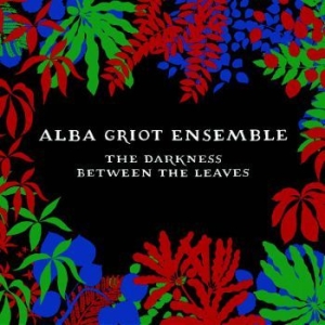 Alba Griot Ensemble - Darkness Between The Leaves i gruppen CD / Elektroniskt,World Music hos Bengans Skivbutik AB (3309439)