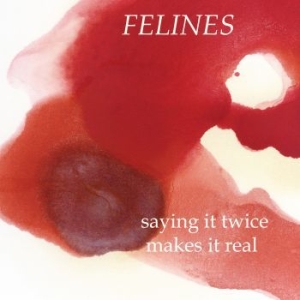 Felines - Saying It Twice Makes It Real (Ep) i gruppen VINYL / Kommande / Rock hos Bengans Skivbutik AB (3321498)