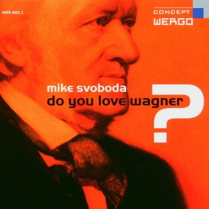 Svoboda Mike - Do You Love Wagner? i gruppen Externt_Lager / Naxoslager hos Bengans Skivbutik AB (3323875)