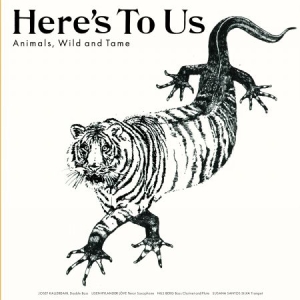 Here's To Us - Animals, Wild And Tame i gruppen CD / Kommande / Jazz/Blues hos Bengans Skivbutik AB (3330188)