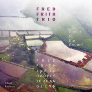 Fred Frith Trio - Closer To The Ground i gruppen ÖVRIGT / Övrigt / aub hos Bengans Skivbutik AB (3331653)