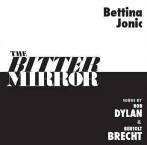 Jonic Bettina - The Bitter Mirror: Songs By Bob Dyl i gruppen CD / Jazz/Blues hos Bengans Skivbutik AB (3334884)