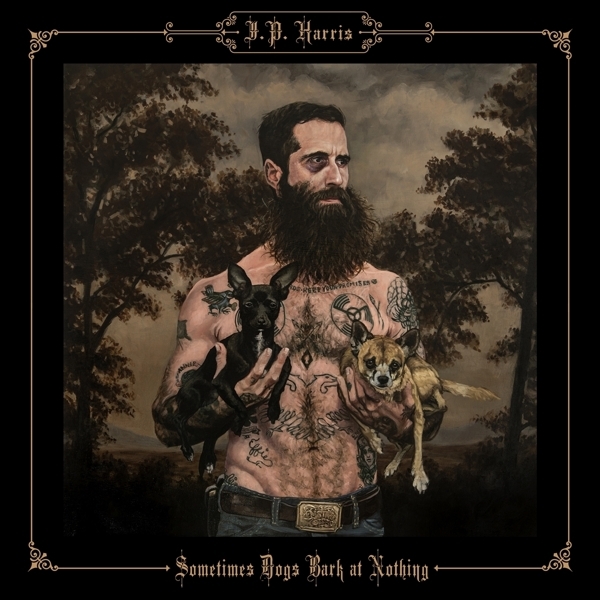 J.P. Harris - Sometimes Dogs Bark At Nothing i gruppen CD / Country hos Bengans Skivbutik AB (3463490)