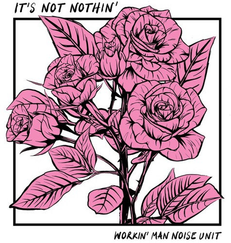 Workin' Man Noise Unit - It's Not Nothin' i gruppen ÖVRIGT / Övrigt / aub hos Bengans Skivbutik AB (3469925)