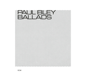 Bley Paul - Ballads i gruppen CD / Jazz/Blues hos Bengans Skivbutik AB (3486068)