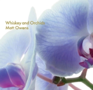 Matt Owens - Whiskey And Orchids i gruppen ÖVRIGT / Övrigt / aub hos Bengans Skivbutik AB (3490603)
