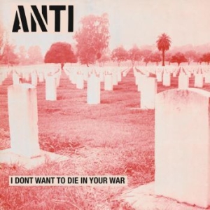 Anti - I Don't Want To Die In Your War i gruppen VINYL / Rock hos Bengans Skivbutik AB (3491396)