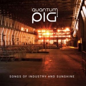 Quantum Pig - Songs Of Industry And Sunshine i gruppen CD / Pop-Rock hos Bengans Skivbutik AB (3494305)