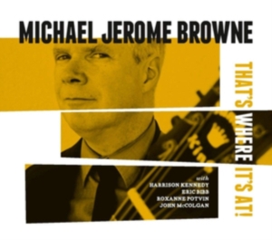 Browne Michael Jerome - That's Where It's At i gruppen CD / RnB-Soul hos Bengans Skivbutik AB (3496108)