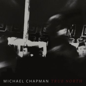 Michael Chapman - True North i gruppen CD / Elektroniskt,World Music hos Bengans Skivbutik AB (3503872)