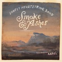 Lonely Heartstring Band - Smoke & Ashes i gruppen CD / Nyheter / Country hos Bengans Skivbutik AB (3503983)