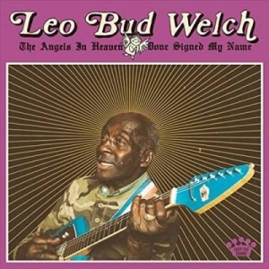 Leo Bud Welch - The Angels In Heaven Done Sign i gruppen VINYL / Nyheter / Jazz/Blues hos Bengans Skivbutik AB (3504710)