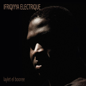 Ifriqiyya Electrique - Laylet El Booree i gruppen CD / Kommande / Worldmusic/ Folkmusik hos Bengans Skivbutik AB (3509640)