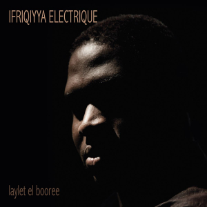 Ifriqiyya Electrique - Laylet El Booree i gruppen CD / Elektroniskt,Pop-Rock,World Music hos Bengans Skivbutik AB (3509640)