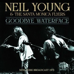 Young Neil & Santa Monica Flyers Th - Goodbye Waterface (Live Broadcast 1 i gruppen VI TIPSAR / Veckans Släpp / Vecka 9 / CD Vecka 9 / POP / ROCK hos Bengans Skivbutik AB (3510687)