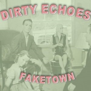 Dirty Echoes - Faketown i gruppen CD / Pop-Rock hos Bengans Skivbutik AB (3510703)