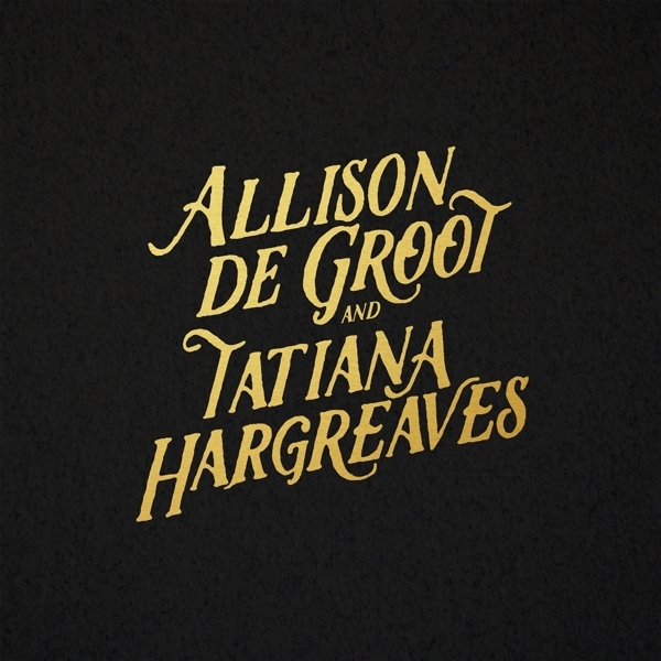 Allison De & Tatiana Hargreaves Groot - Allison De Groot & Tatiana Hargreaves i gruppen VINYL / Country hos Bengans Skivbutik AB (3510741)