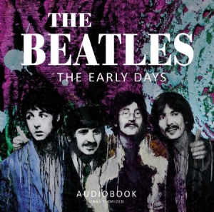 Beatles - Early Days (Audiobook) i gruppen VI TIPSAR / Veckans Släpp / Vecka 12 / CD Vecka 12 / POP / ROCK hos Bengans Skivbutik AB (3522482)