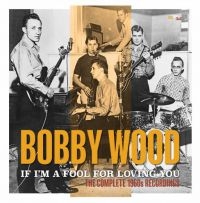 Wood Bobby - If I'm A Fool For Loving You:Comple i gruppen CD / Nyheter / Country hos Bengans Skivbutik AB (3529755)