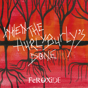 Feroxide - When The Hurly Burly's Done i gruppen VI TIPSAR / Veckans Släpp / Vecka 14 / CD Vecka 14 / POP / ROCK hos Bengans Skivbutik AB (3530729)