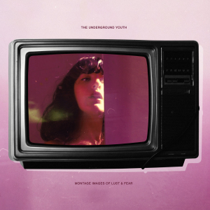 Underground Youth - Montage Images Of Lust And Fear i gruppen VINYL / Rock hos Bengans Skivbutik AB (3532144)