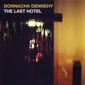 Dennehy Donnacha - The Last Hotel i gruppen VI TIPSAR / Veckans Släpp / Vecka 11 / CD Vecka 11 / KLASSISKT hos Bengans Skivbutik AB (3532466)