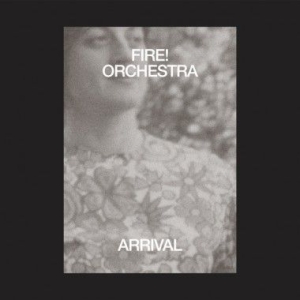 Fire! Orchestra - Arrival (Inkl.Cd) i gruppen VI TIPSAR / Blowout / Blowout-LP hos Bengans Skivbutik AB (3545204)