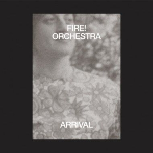 Fire! Orchestra - Arrival (Inkl.Cd) i gruppen ÖVRIGT / CRM - Svensk jazz både lp och cd hos Bengans Skivbutik AB (3545204)