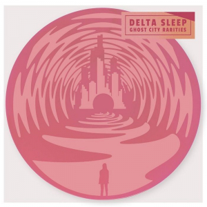 Delta Sleep - Ghost City Rarities i gruppen VINYL / Vinyl Elektroniskt hos Bengans Skivbutik AB (3556372)