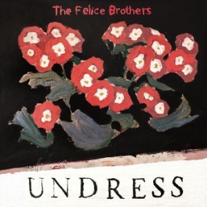 Felice Brothers - Undress i gruppen VI TIPSAR / Blowout / Blowout-CD hos Bengans Skivbutik AB (3558512)