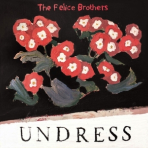 Felice Brothers - Undress i gruppen CD / Country,Pop-Rock hos Bengans Skivbutik AB (3558512)