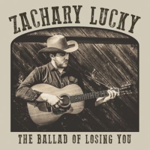 Zachary Lucky - The Ballad Of Losing You i gruppen VI TIPSAR / Startsida - Vinyl Nyheter & Kommande hos Bengans Skivbutik AB (3601498)