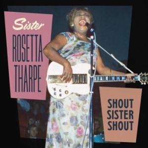 Tharpe Sister Rosetta - Shout Sister Shout i gruppen CD / Kommande / RNB, Disco & Soul hos Bengans Skivbutik AB (3629382)